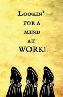 Lookin' for a Mind at Work!: Blank Journal and Musical Theater Gift di Hamm El Tun edito da Createspace Independent Publishing Platform
