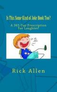 Is This Some Kind of Joke Book Too? di Rick Allen edito da Createspace Independent Publishing Platform