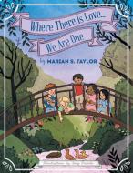 Where There Is Love... We Are One di Marian S. Taylor edito da Balboa Press