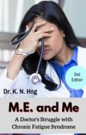 M.E. and Me: A Doctor's Struggle with Chronic Fatigue Syndrome di Dr Kn Hng edito da Createspace Independent Publishing Platform