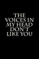 The Voices in My Head Don't Like You: Blank Lined Journal 6x9 - Funny Gag Gift for Coworkers di Active Creative Journals edito da Createspace Independent Publishing Platform