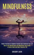 Mindfulness: How To Use Mindfulness And di GREGORY LAKIN edito da Lightning Source Uk Ltd