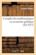 L'Emploi Des Mathématiques En Économie Politique di Sans Auteur edito da Hachette Livre - Bnf