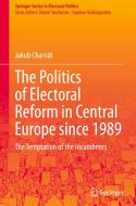 The Politics of Electoral Reform in Central Europe since 1989 di Jakub Charvát edito da Springer International Publishing
