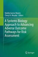 A Systems Biology Approach to Advancing Adverse Outcome Pathways for Risk Assessment edito da Springer-Verlag GmbH