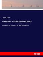 Transylvania - Its Products and Its People di Charles Boner edito da hansebooks