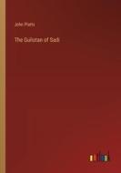 The Gulistan of Sadi di John Platts edito da Outlook Verlag