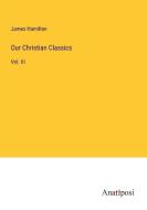 Our Christian Classics di James Hamilton edito da Anatiposi Verlag