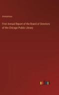 First Annual Report of the Board of Directors of the Chicago Public Library di Anonymous edito da Outlook Verlag