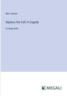 Sejanus His Fall; A tragedy di Ben Jonson edito da Megali Verlag