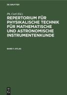 Repertorium für physikalische Technik für mathematische und astronomische Instrumentenkunde, Band 1, Atlas edito da De Gruyter