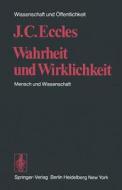 Wahrheit und Wirklichkeit di J. C. Eccles edito da Springer Berlin Heidelberg