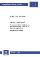Greenhouse Gases: Inventories, Abatement Costs and Markets for Emission Permits in European Agriculture di Ignacio Pérez Domínguez edito da Lang, Peter GmbH