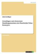 Grundlagen und elementare Handlungsmaximen des Shareholder Value- Konzeptes di Julia Lira-Mayer edito da GRIN Publishing