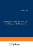 Die Bausteine der Körperwelt Eine Einführung in die Atomphysik di Theodor Wulf edito da Springer Berlin Heidelberg