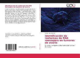 Identificación de isoformas de RNA mensajero en tumores de ovario di Sergio Juárez-Méndez edito da EAE