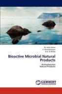 Bioactive Microbial Natural Products di M. Valan Arasu, V. Duraipandiyan, N. A. Al-Dhabi edito da LAP Lambert Academic Publishing