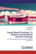Liquid Based Cytology To Replace Conventional Cervical Cytology di Shabin Kainoth, Aamir Javed, Muralidhar T. S. edito da LAP Lambert Academic Publishing
