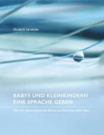 Babys und Kleinkindern eine Sprache geben di Elisabeth Salmhofer edito da Books on Demand