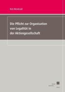 Die Pflicht zur Organisation von Legalität in der Aktiengesellschaft di Nils Weinhold edito da Kassel University Press