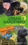 Urban Gardening mal anders di Benjamin Vogt edito da Books on Demand