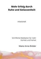 Mehr Erfolg durch Ruhe und Gelassenheit di Maria Anna Bröder edito da Books on Demand