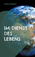 Im Dienst des Lebens di Ursula Warnecke edito da Books on Demand