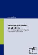 Palliative Sozialarbeit - ein Überblick di Andreas Behr edito da Diplomica Verlag