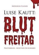 Luise Kautt: Blutfreitag di Monsieur Rainer edito da Books on Demand