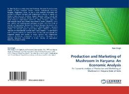 Production and Marketing of Mushroom in Haryana: An Economic Analysis di Ram Singh edito da LAP Lambert Academic Publishing