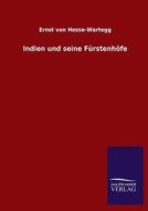 Indien und seine Fürstenhöfe di Ernst Von Hesse-Wartegg edito da TP Verone Publishing