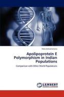 Apolipoprotein E Polymorphism in Indian Populations di Palla Venkatramana edito da LAP Lambert Academic Publishing