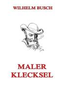 Maler Klecksel di Wilhelm Busch edito da Jazzybee Verlag