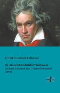 Die "Unsterbliche Geliebte" Beethovens di Alfred Christlieb Kalischer edito da Vero Verlag