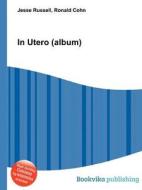 In Utero (album) di Jesse Russell, Ronald Cohn edito da Book On Demand Ltd.