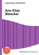 Ann Eliza Bleecker di Jesse Russell, Ronald Cohn edito da Book On Demand Ltd.