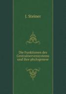 Die Funktionen Des Centralnervensystems Und Ihre Phylogenese di J Steiner edito da Book On Demand Ltd.