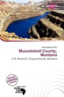 Musselshell County, Montana edito da Duct Publishing