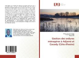 Gestion des ordures ménagères à Adjamé et Cocody (Côte d'Ivoire) di Mahier Jules Michel Bah, K Gnamien J-C Koffi, Bodou Yao edito da Editions universitaires europeennes EUE