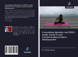 Innovatieve diensten met SDG's onder Covid 19 voor Transformations+Talent Development di Shirley Yeung edito da Uitgeverij Onze Kennis