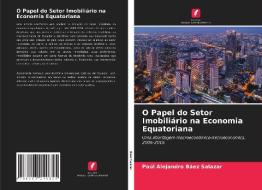 O Papel Do Setor Imobiliario Na Economia Equatoriana di Baez Salazar Paul Alejandro Baez Salazar edito da KS OmniScriptum Publishing