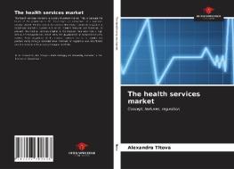The health services market di Alexandra Titova edito da Our Knowledge Publishing