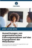Auswirkungen von organisatorischen Führungsansätzen auf das Engagement der Mitarbeiter di Jerry Affam Offei edito da Verlag Unser Wissen