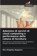 Adozione di servizi di cloud computing e performance della catena di fornitura di Mac-Kingsley Ikegwuru edito da Edizioni Sapienza