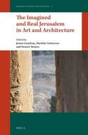 The Imagined and Real Jerusalem in Art and Architecture edito da BRILL ACADEMIC PUB