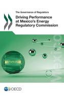 The Governance of Regulators Driving Performance at Mexico's Energy Regulatory Commission di Oecd edito da LIGHTNING SOURCE INC