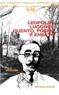 Leopoldo Lugones, Cuento, Poesia y Ensayo di Leopoldo Lugones edito da Ediciones Colihue SRL