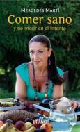 Comer Sano y No Morir En El Intento di A01, Mercedes Marti edito da Spanish Publishers