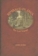 Rimbaud in Java: The Lost Voyage di Jamie James edito da ED DIDIER MILLET