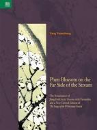 Plum Blossom on the Far Side of the Stream: The Renaissance of Jiang Kui's Lyric Oeuvre with Facsimiles and a New Critic di Yuanzheng Yang edito da HONG KONG UNIV PR